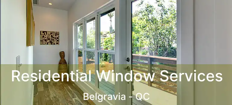  Residential Window Services Belgravia - QC