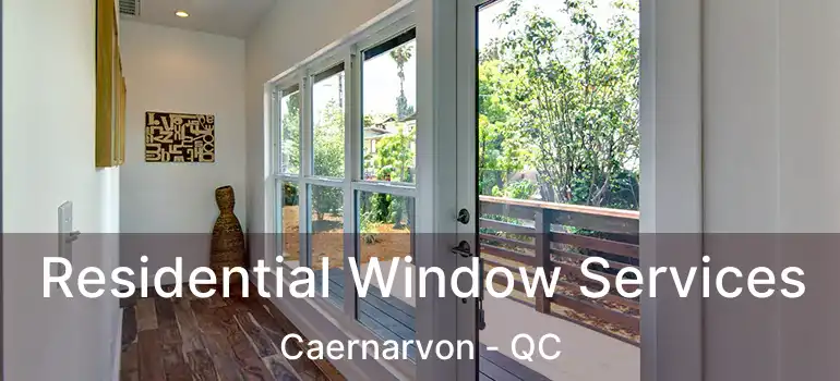  Residential Window Services Caernarvon - QC
