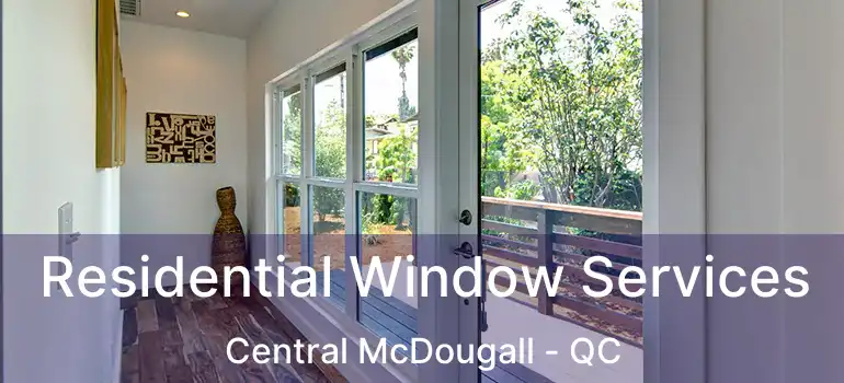  Residential Window Services Central McDougall - QC