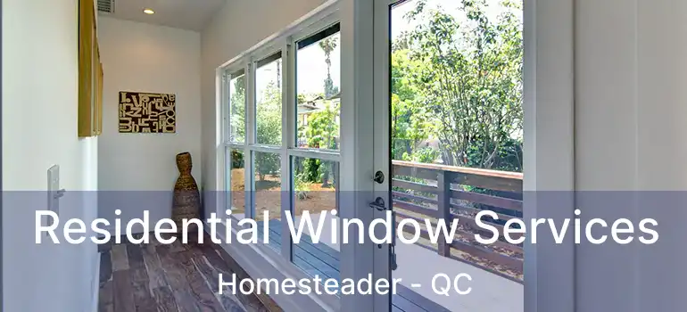  Residential Window Services Homesteader - QC