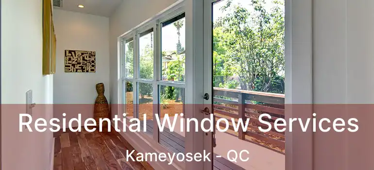  Residential Window Services Kameyosek - QC
