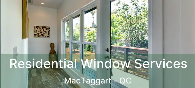  Residential Window Services MacTaggart - QC
