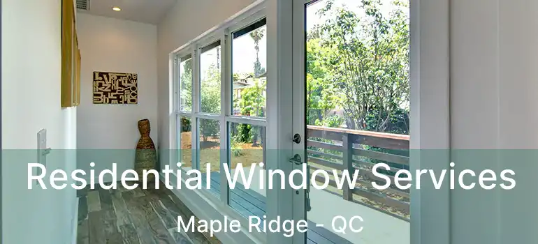  Residential Window Services Maple Ridge - QC
