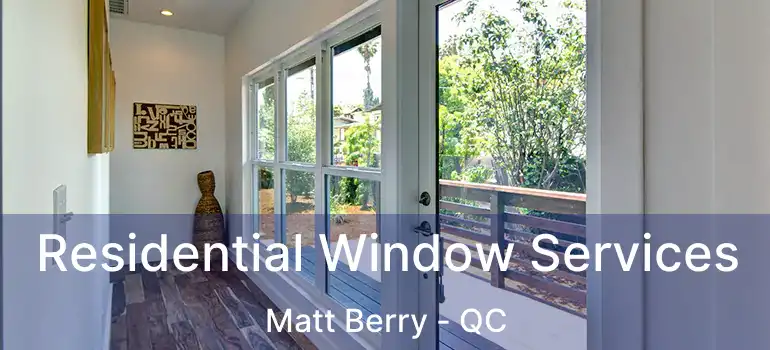  Residential Window Services Matt Berry - QC