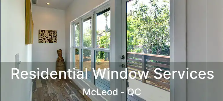  Residential Window Services McLeod - QC