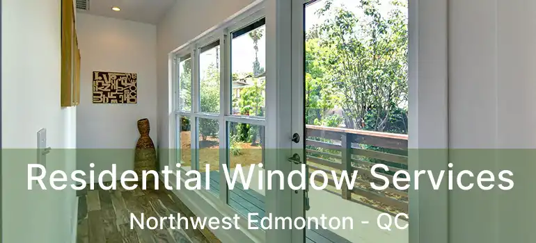  Residential Window Services Northwest Edmonton - QC
