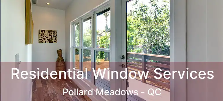  Residential Window Services Pollard Meadows - QC