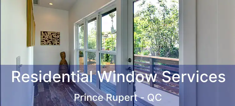  Residential Window Services Prince Rupert - QC
