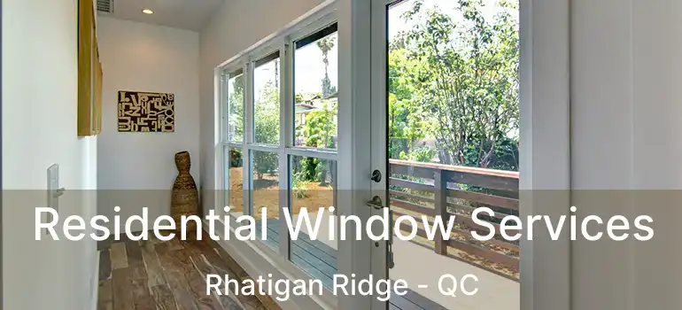  Residential Window Services Rhatigan Ridge - QC