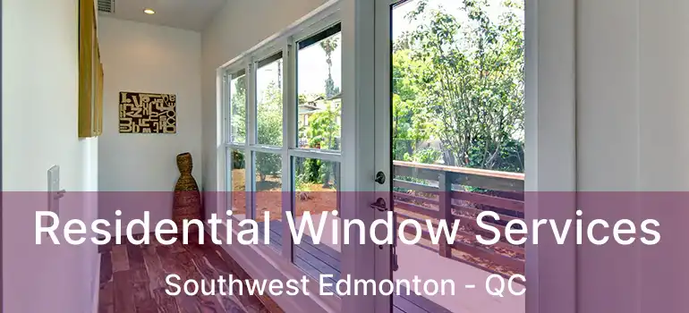  Residential Window Services Southwest Edmonton - QC