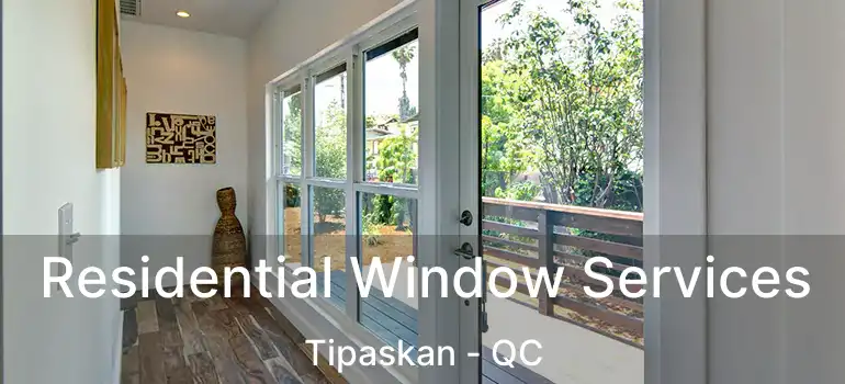  Residential Window Services Tipaskan - QC