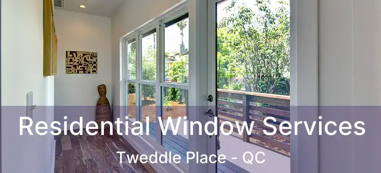  Residential Window Services Tweddle Place - QC