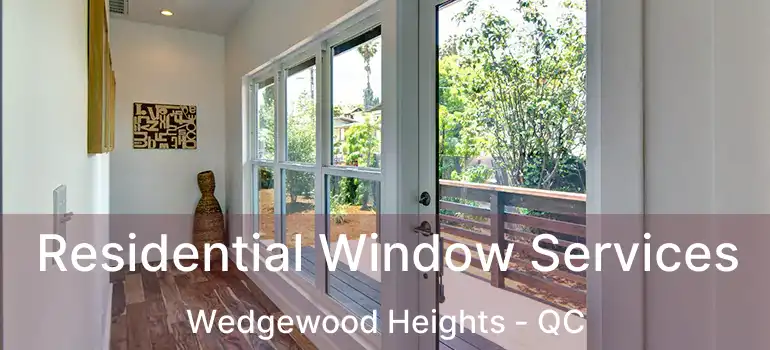  Residential Window Services Wedgewood Heights - QC