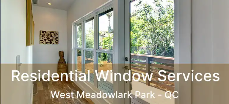  Residential Window Services West Meadowlark Park - QC