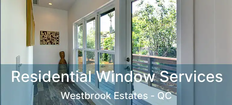  Residential Window Services Westbrook Estates - QC