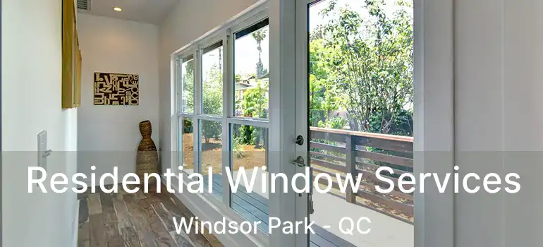  Residential Window Services Windsor Park - QC