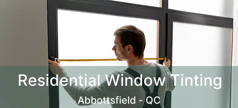  Residential Window Tinting Abbottsfield - QC