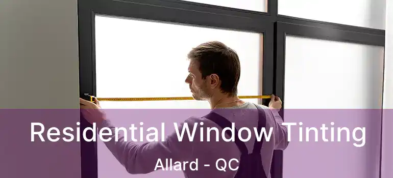  Residential Window Tinting Allard - QC