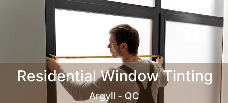  Residential Window Tinting Argyll - QC