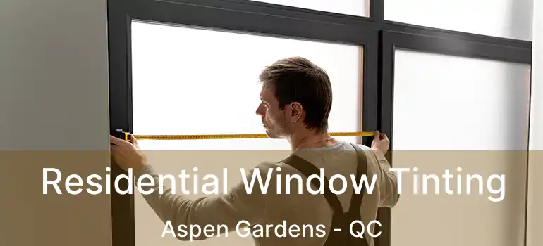  Residential Window Tinting Aspen Gardens - QC