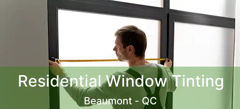  Residential Window Tinting Beaumont - QC