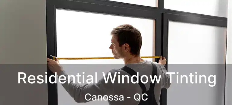  Residential Window Tinting Canossa - QC