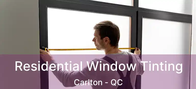  Residential Window Tinting Carlton - QC