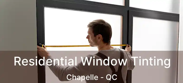  Residential Window Tinting Chapelle - QC