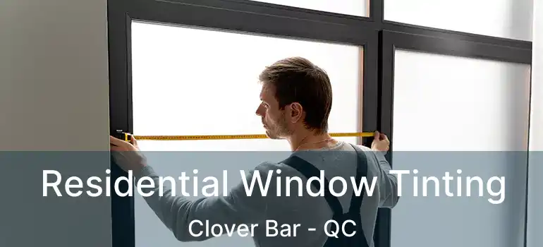  Residential Window Tinting Clover Bar - QC