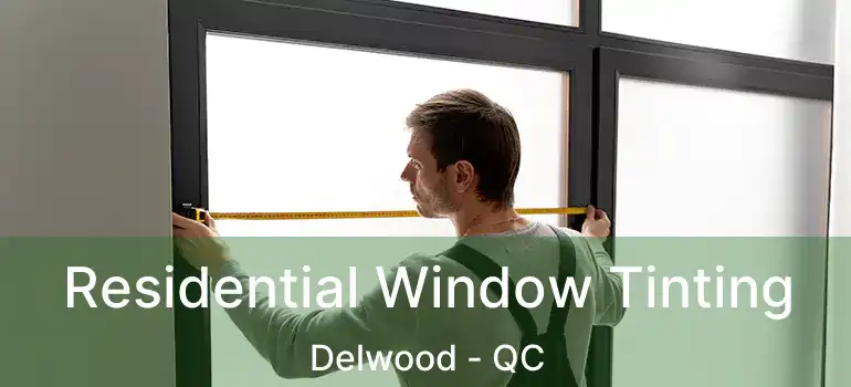  Residential Window Tinting Delwood - QC