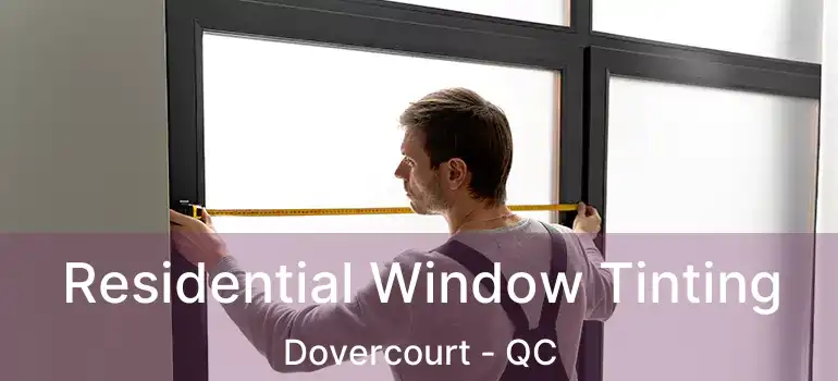  Residential Window Tinting Dovercourt - QC