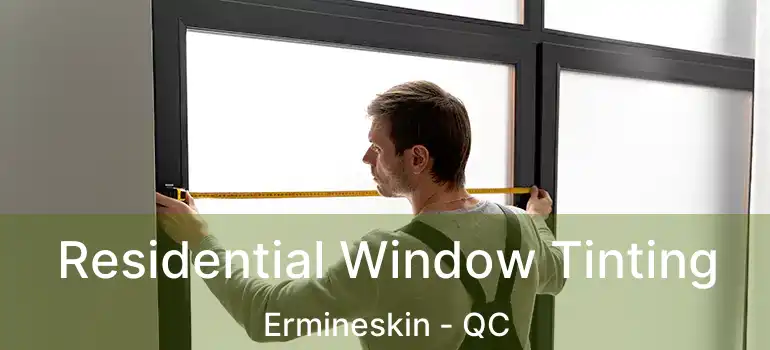  Residential Window Tinting Ermineskin - QC