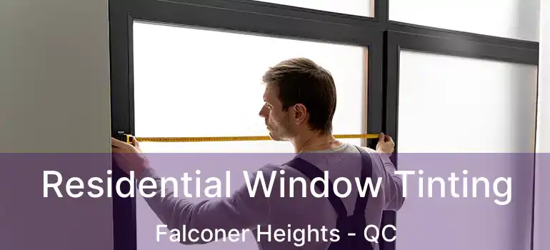  Residential Window Tinting Falconer Heights - QC