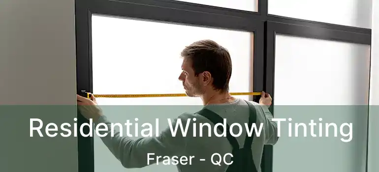  Residential Window Tinting Fraser - QC