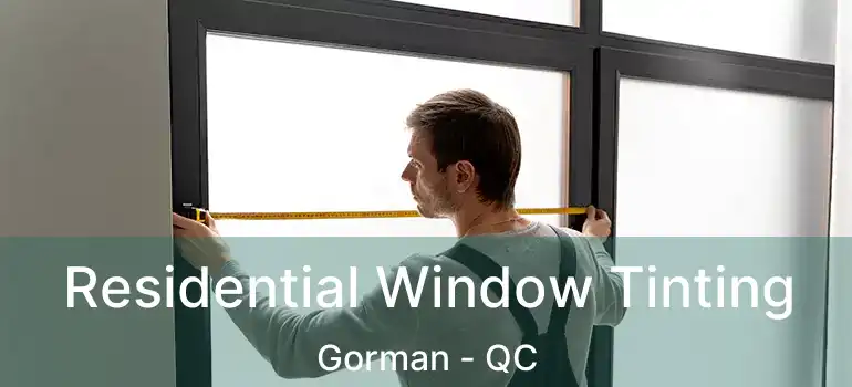  Residential Window Tinting Gorman - QC