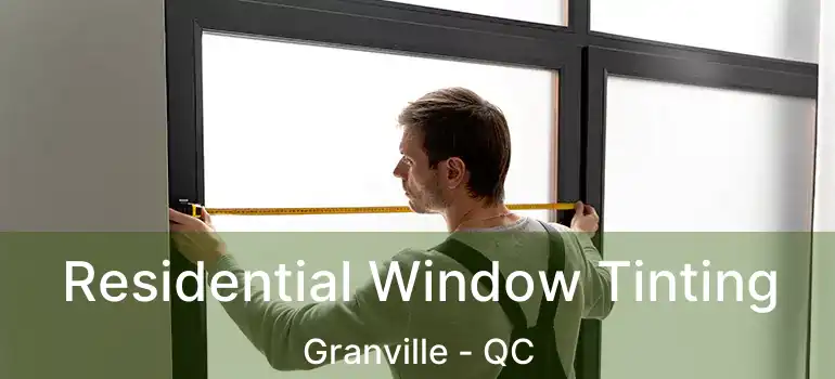  Residential Window Tinting Granville - QC