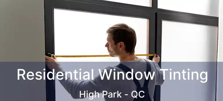  Residential Window Tinting High Park - QC