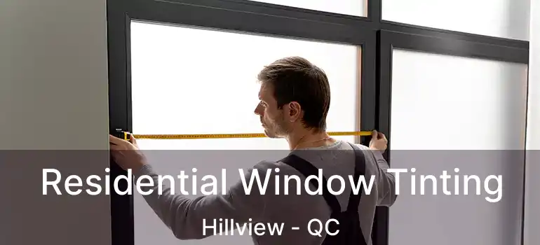 Residential Window Tinting Hillview - QC