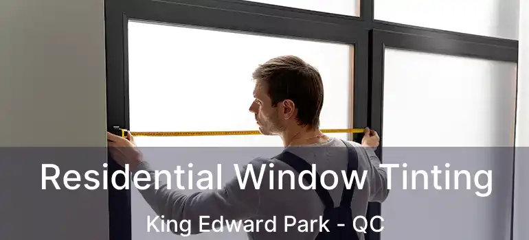  Residential Window Tinting King Edward Park - QC