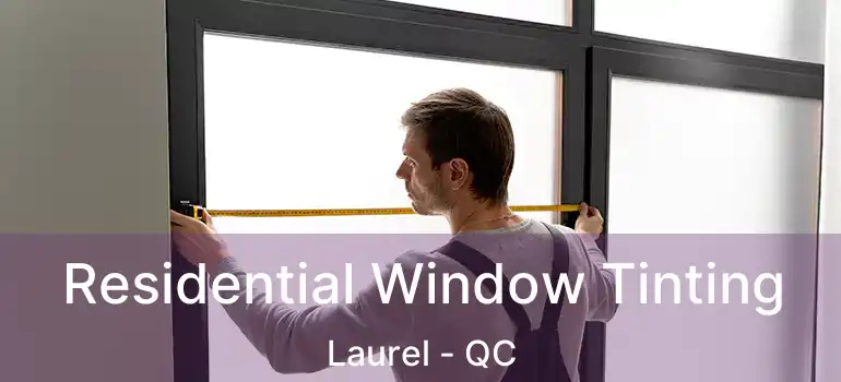  Residential Window Tinting Laurel - QC
