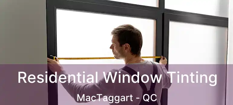  Residential Window Tinting MacTaggart - QC