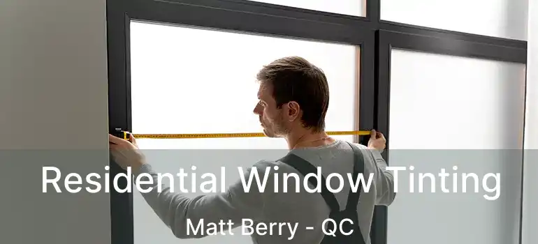  Residential Window Tinting Matt Berry - QC