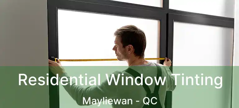  Residential Window Tinting Mayliewan - QC