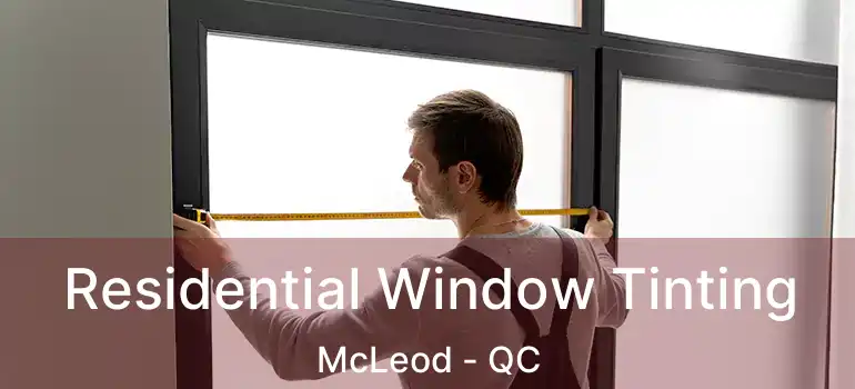  Residential Window Tinting McLeod - QC
