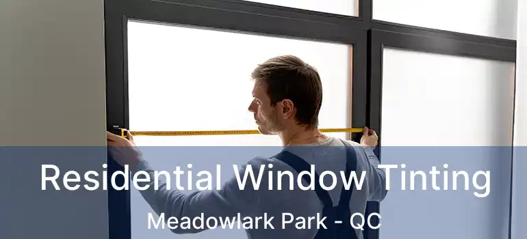  Residential Window Tinting Meadowlark Park - QC