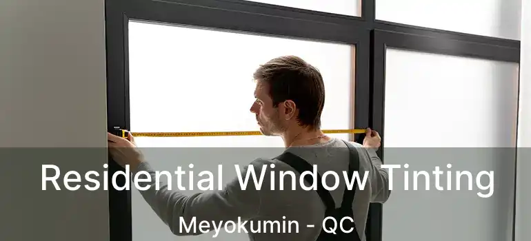  Residential Window Tinting Meyokumin - QC