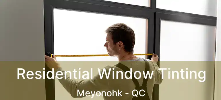  Residential Window Tinting Meyonohk - QC