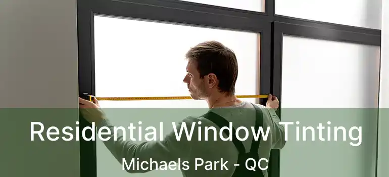  Residential Window Tinting Michaels Park - QC