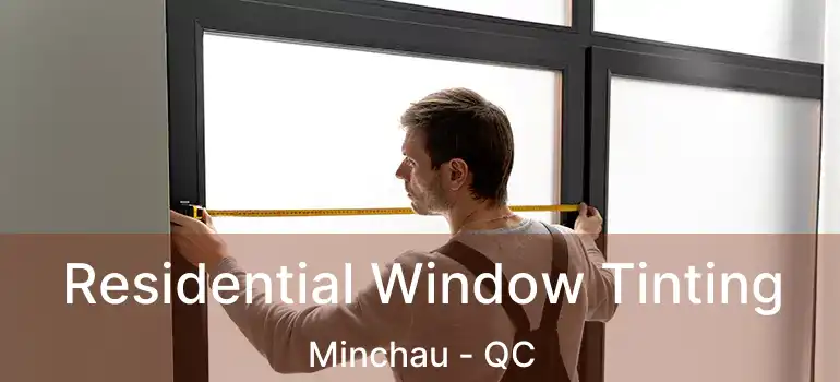  Residential Window Tinting Minchau - QC