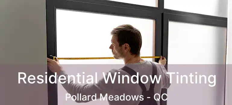  Residential Window Tinting Pollard Meadows - QC
